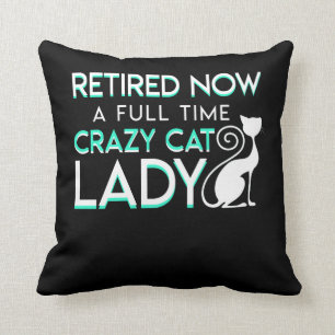 Retirement Now Full Time Crazy Cat Lady Cushion