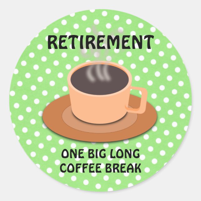 RETIREMENT: ONE BIG COFFEE BREAK CLASSIC ROUND STICKER (Front)