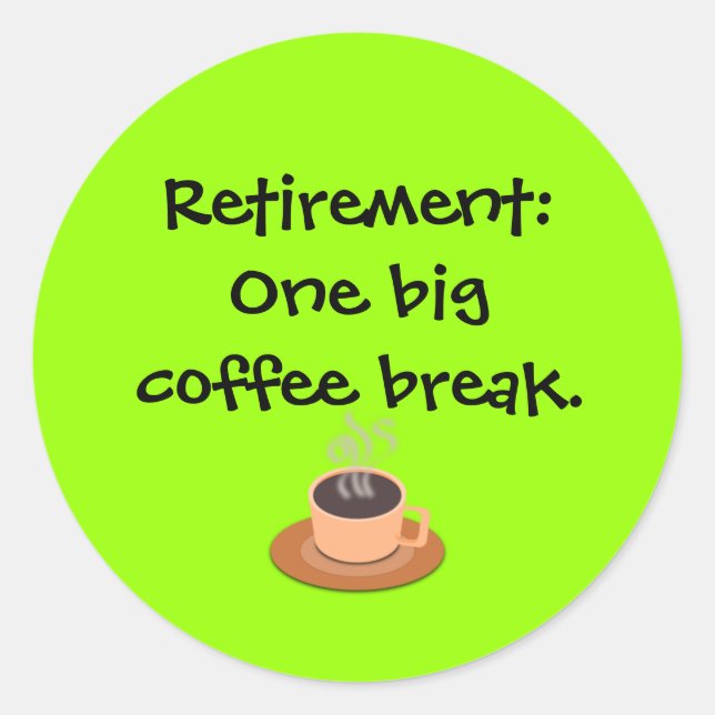 Retirement: One big coffee break Classic Round Sticker (Front)