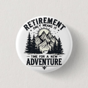 Retirement Only Means It's Time for a New Adventur 3 Cm Round Badge