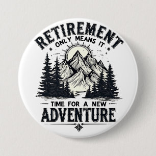 Retirement Only Means It's Time for a New Adventur 7.5 Cm Round Badge