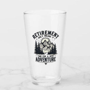 Retirement Only Means It's Time for a New Adventur Glass