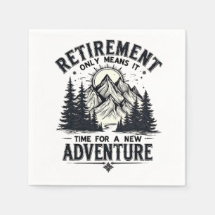 Retirement Only Means It's Time for a New Adventur Napkin