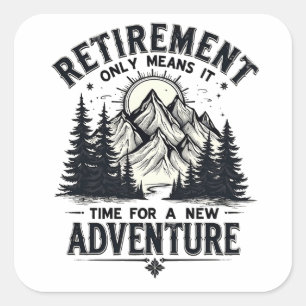 Retirement Only Means It's Time for a New Adventur Square Sticker