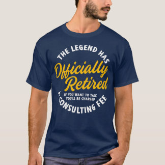 Retirement Party Gifts The Legend Has Officially R T-Shirt