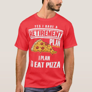 Retirement Plan Eating Pizza Dad Pizza Fan Grandpa T-Shirt