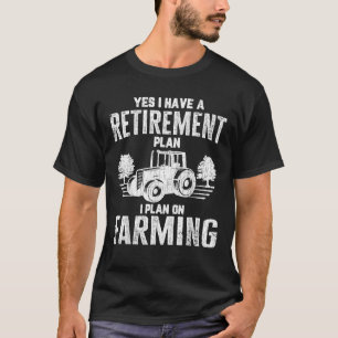 Retirement Plan Farming Funny Farmer Tractor Farm T-Shirt