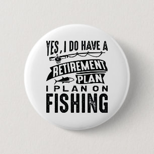 Retirement Plan Fishing 6 Cm Round Badge