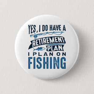 Retirement Plan Fishing 6 Cm Round Badge
