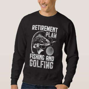 Retirement Plan Fishing And Golfing Fisherman Gol Sweatshirt