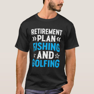 Retirement Plan Fishing And Golfing  Fisherman Gol T-Shirt