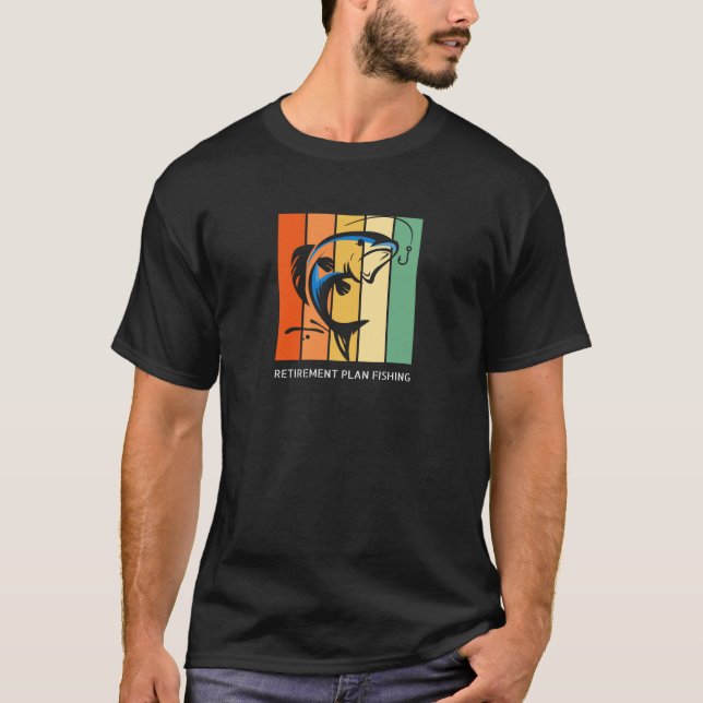 Retirement plan fishing Gift T-Shirt (Front)