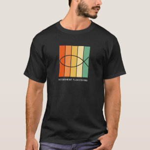 Retirement plan fishing Gift T-Shirt
