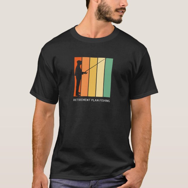 Retirement plan fishing Gift T-Shirt (Front)