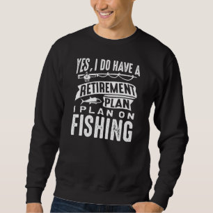 Retirement Plan Fishing Sweatshirt