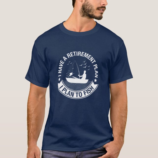 Retirement Plan Fishing T-Shirt (Front)