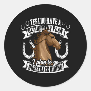 Retirement Plan Funny Horseback Riding Equestrian Classic Round Sticker