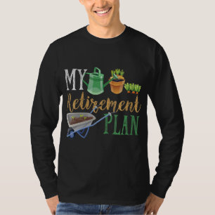 Retirement Plan Gardener Hobby Pensioner Garden Pl T-Shirt