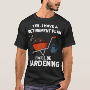 Retirement Plan Gardening Lover T-Shirt