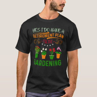 Retirement Plan Gardening Plants Gardener Retired T-Shirt