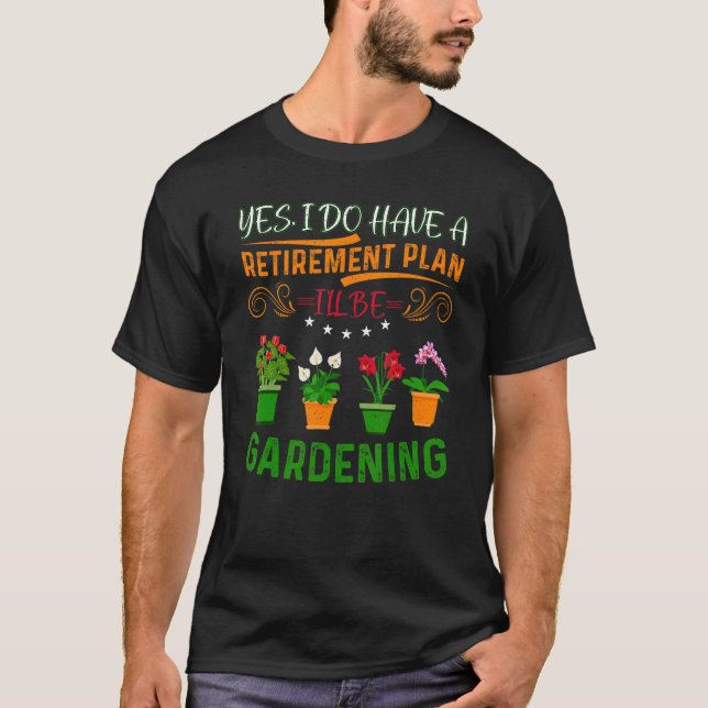 Retirement Plan Gardening Plants Gardener Retired T-Shirt (Front)