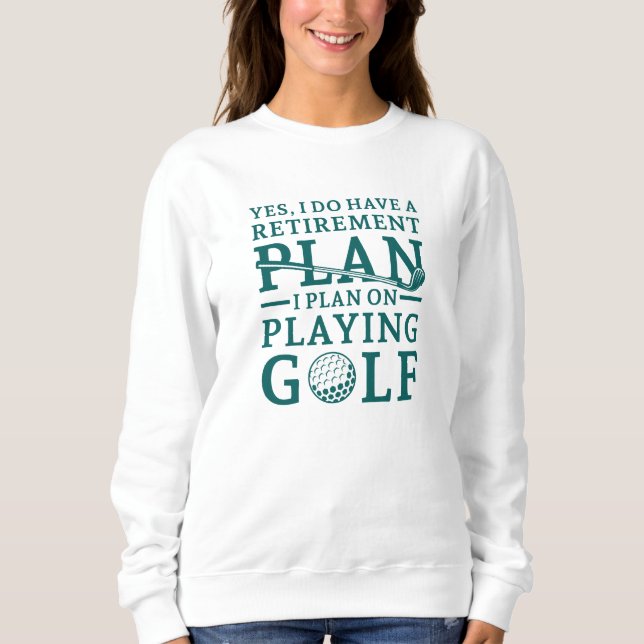 Retirement Plan Golf Sweatshirt (Front)