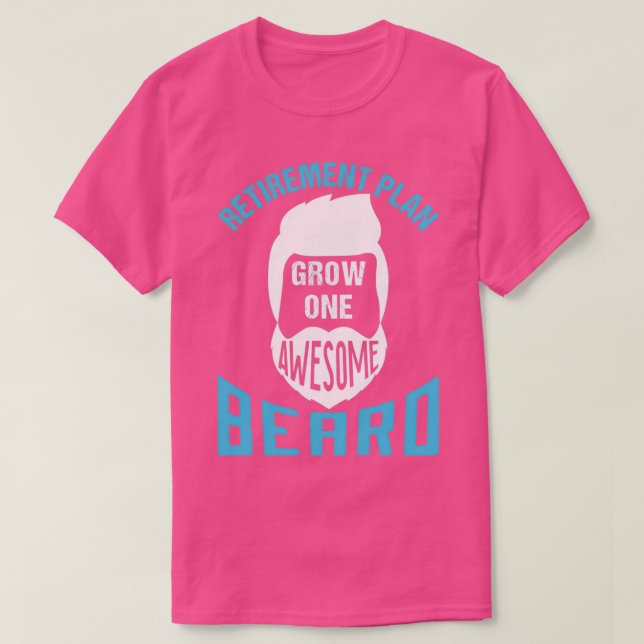 Retirement Plan Grow One Awesome Beard 1 T-Shirt (Design Front)