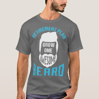 Retirement Plan Grow One Awesome Beard 2 T-Shirt
