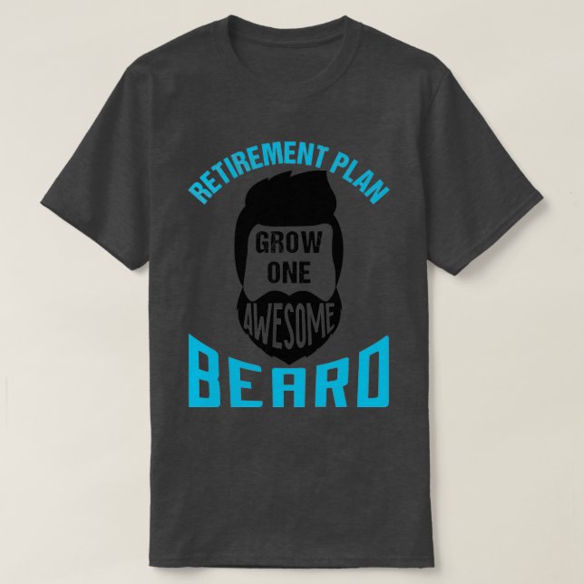 Retirement Plan Grow One Awesome Beard 5 T-Shirt (Design Front)