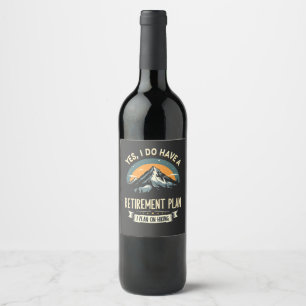 Retirement Plan Hiking Funny Dad Outdoors Hiking Wine Label