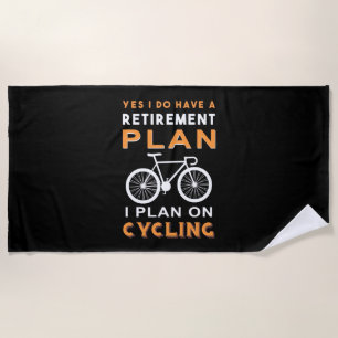 Retirement Plan I Plan On Cycling Beach Towel
