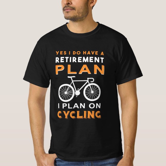 Retirement Plan I Plan On Cycling T-Shirt (Front)