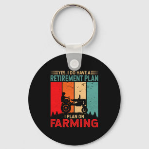 Retirement Plan I Plan On Farming Funny Farmer  Key Ring
