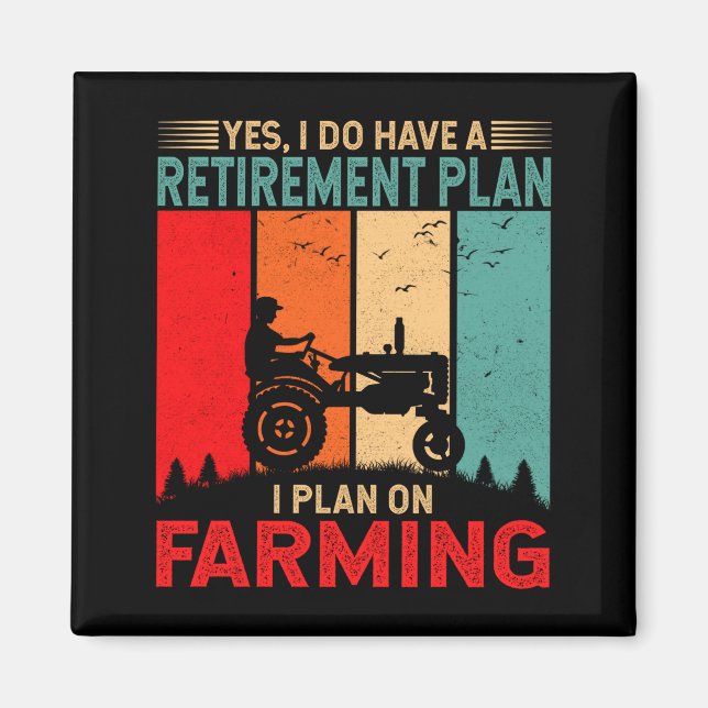 Retirement Plan I Plan On Farming Funny Farmer  Magnet (Front)