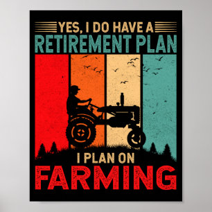 Retirement Plan I Plan On Farming Funny Farmer  Poster