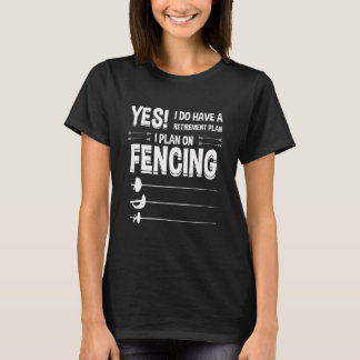 Retirement Plan I Plan On Fencing Fencer Fencing T-Shirt