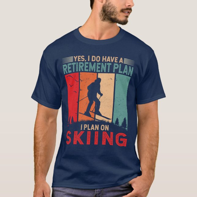 Retirement Plan I Plan on Skiing Cool Winter Skier T-Shirt (Front)