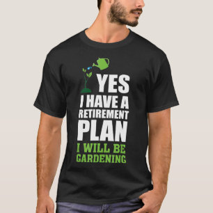 Retirement Plan I Will Be Gardening Quote Humour T-Shirt