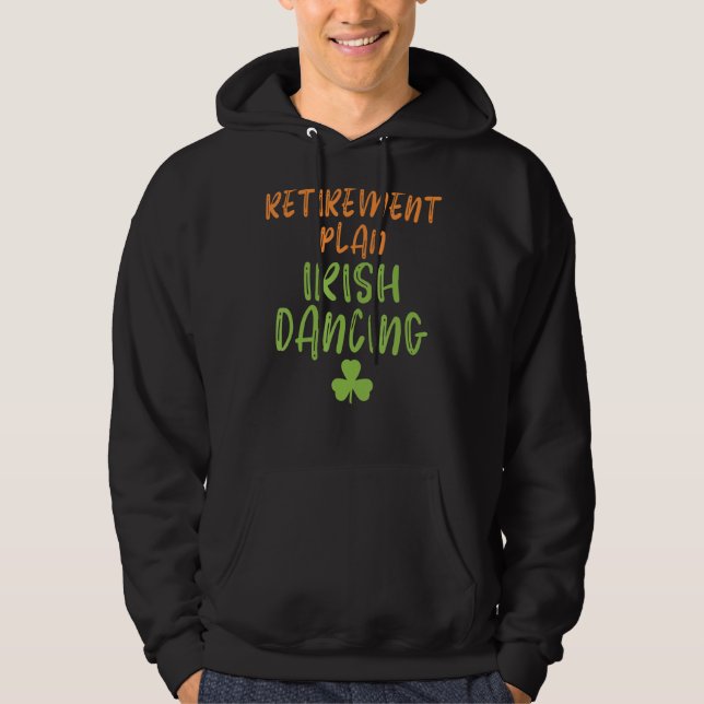Retirement Plan Irish Dancing Old Irish Dancer Hoodie (Front)