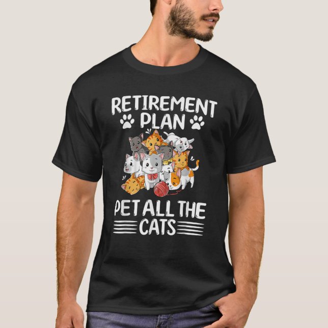 Retirement Plan Pet All The Cats Retired Kitten Ca T-Shirt (Front)