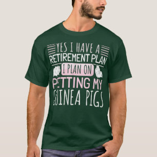 Retirement Plan - Petting My Guinea Pigs T-Shirt