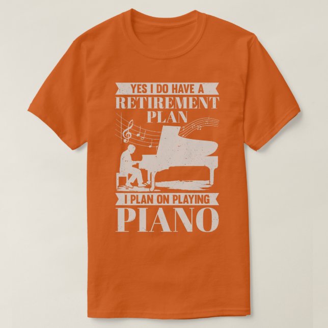 Retirement Plan Piano Player Retired Pianist Gift T-Shirt (Design Front)