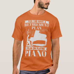 Retirement Plan Piano Player Retired Pianist Gift T-Shirt