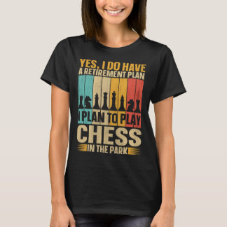 Retirement Plan Play Chess In The Park  Chess Play T-Shirt