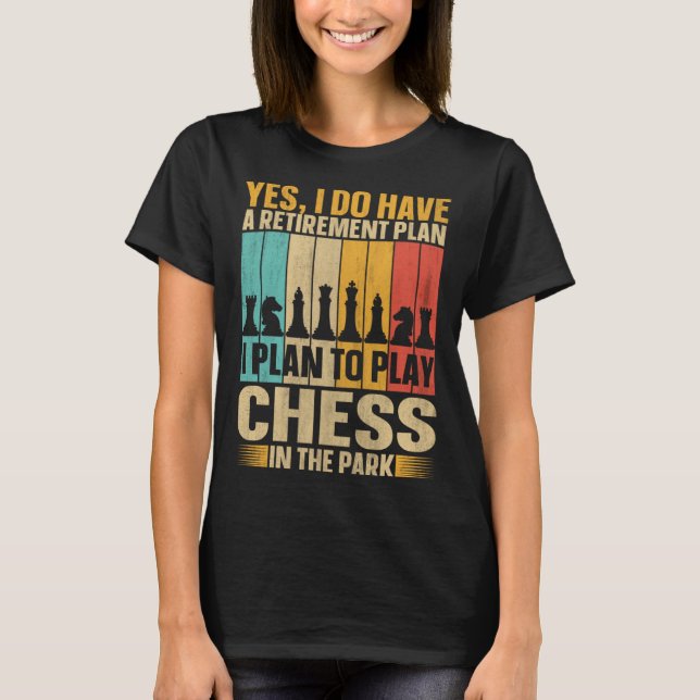 Retirement Plan Play Chess In The Park  Chess Play T-Shirt (Front)