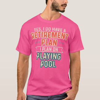 Retirement Plan Playing Pool Funny Billiards Playe T-Shirt