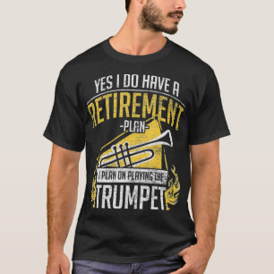 Retirement Plan Playing The Trumpet T-Shirt