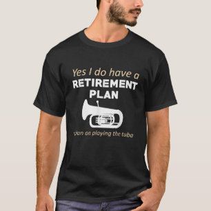 Retirement Plan Playing The Tuba Funny Musician T-Shirt