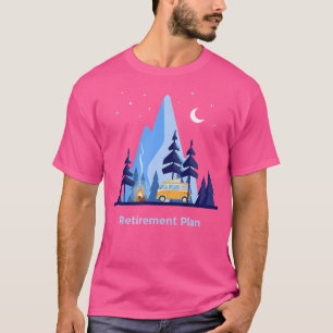 Retirement Plan Retired Camping Rv Park Camp T- T-Shirt