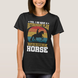 Retirement Plan Riding Horses Horse Lover Funny Vi T-Shirt